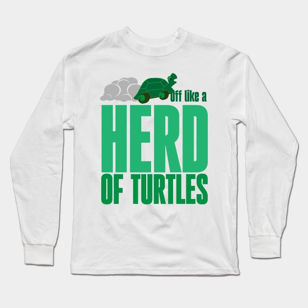 Off like a herd of turtles Long Sleeve T-Shirt by Ripples of Time